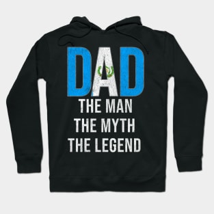 Guatemalan Dad The Man The Myth The Legend - Gift for Guatemalan Dad With Roots From Guatemalan Hoodie